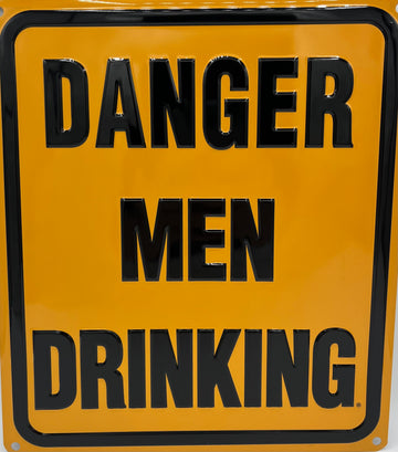 Danger Men Drinking Metal Embossed Sign